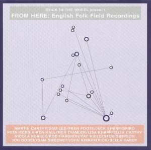 Various - Stick In The Wheel Presents...From Here: English Folk Field Recordings ryhmässä CD @ Bengans Skivbutik AB (3921314)