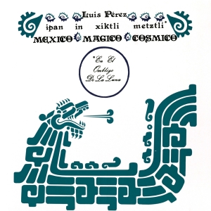 Luis Perez Ixoneztli - Ipan In Xiktli Metzli, Mexico Magico Cosmico, En El Ombligo De La Luna ryhmässä VINYYLI @ Bengans Skivbutik AB (3922647)