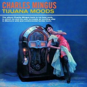 Charles Mingus - Tijuana Moods ryhmässä CD @ Bengans Skivbutik AB (3923099)