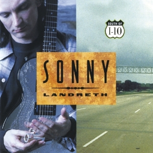 Sonny Landreth - South Of I-10 ryhmässä CD @ Bengans Skivbutik AB (3923365)