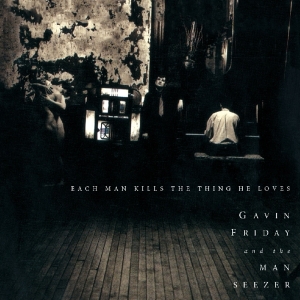 Gavin Friday - Each Man Kills The Thing He Loves ryhmässä CD @ Bengans Skivbutik AB (3923453)