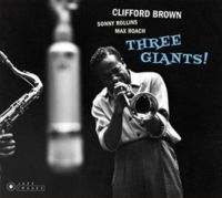 Clifford Brown & Sonny Rollins & Max Roach - Three Giants!/ Clifford.. ryhmässä CD @ Bengans Skivbutik AB (3923509)