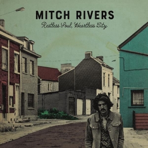 Mitch Rivers - Restless Soul, Heartless City ryhmässä CD @ Bengans Skivbutik AB (3923596)