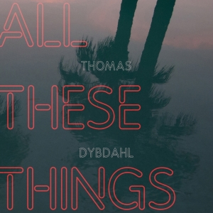 Thomas Dybdahl - All These Things ryhmässä CD @ Bengans Skivbutik AB (3923757)