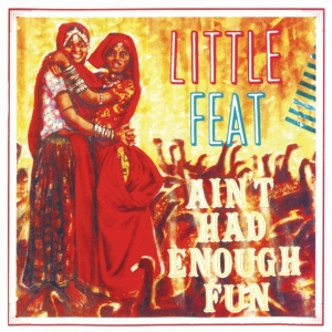 Little Feat - Ain't Had Enough Fun ryhmässä CD @ Bengans Skivbutik AB (3924194)