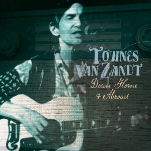 Townes Van Zandt - Down Home And Abroad ryhmässä CD @ Bengans Skivbutik AB (3924241)