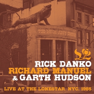 Danko Rick & Richard Manuel & Garth Hudson - Live At The Lone Star 1985 ryhmässä CD @ Bengans Skivbutik AB (3924354)