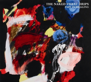 Naked Sweat Drips - Pain In Healing ryhmässä CD @ Bengans Skivbutik AB (3924369)