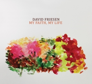 Friesen David - My Faith, My Life ryhmässä CD @ Bengans Skivbutik AB (3924961)