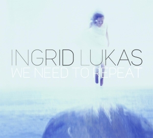 Ingrid Lukas - We Need To Repeat ryhmässä CD @ Bengans Skivbutik AB (3925213)