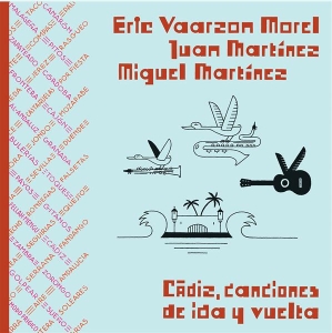 Vaarzon Morel Eric & Juan & Ichael Martinez - Cadiz, Canciones De Ida Y Vuelta ryhmässä CD @ Bengans Skivbutik AB (3925274)