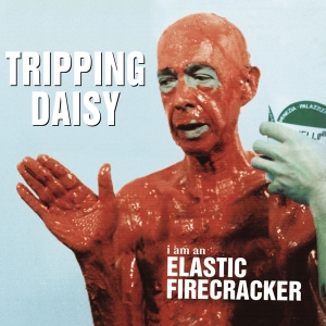 Tripping Daisy - I Am An Elastic Firecracker ryhmässä CD @ Bengans Skivbutik AB (3925916)