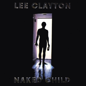 Clayton Lee - Naked Child ryhmässä CD @ Bengans Skivbutik AB (3927677)