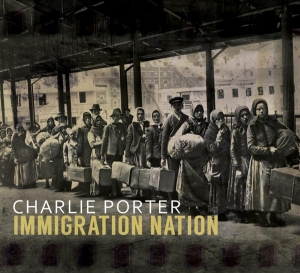 Porter Charlie - Immigration Nation ryhmässä CD @ Bengans Skivbutik AB (3927972)