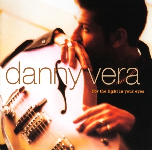 Danny Vera - For The Light In Your Eyes ryhmässä CD @ Bengans Skivbutik AB (3928102)