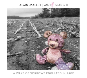 Alain Mallet - Mutt Slang Ii: A Wake Of Sorrows Engulfed In Rage ryhmässä CD @ Bengans Skivbutik AB (3928533)