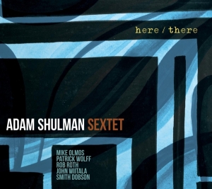 Shulman Adam -Sextet- - Here/There ryhmässä CD @ Bengans Skivbutik AB (3928938)