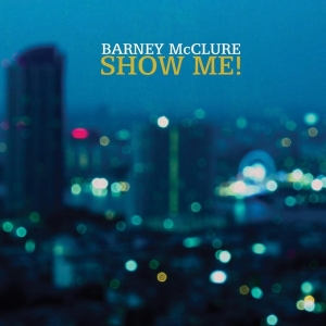 Mcclure Barney - Show Me ryhmässä CD @ Bengans Skivbutik AB (3929720)