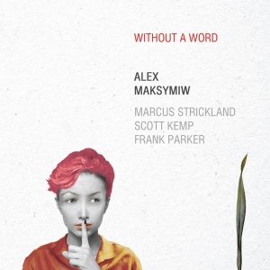 Alex Maksymiw - Without A Word ryhmässä CD @ Bengans Skivbutik AB (3929964)