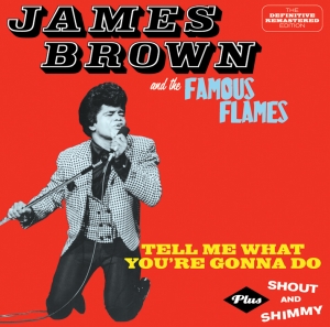 Brown James & The Famous Flames - Tell Me What You're Gonna Do + Shout And Shimmy ryhmässä CD @ Bengans Skivbutik AB (3930115)