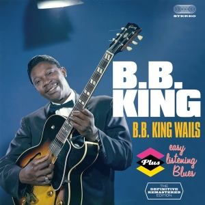 King B.B. - Bb King Wails/Easy Listening Blues ryhmässä CD @ Bengans Skivbutik AB (3930242)