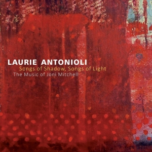 Antonioli Laurie - Songs Of Shadow, Songs Of Light ryhmässä CD @ Bengans Skivbutik AB (3930795)