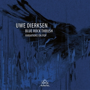 Uwe Dierksen - Blue Rock Thrush - Variations On Pop ryhmässä CD @ Bengans Skivbutik AB (3930940)