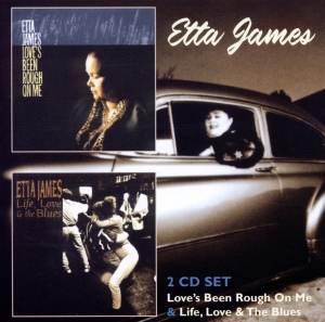 Etta James - Love's Been Rough On Me/Life, Love & The Blues ryhmässä CD @ Bengans Skivbutik AB (3932524)