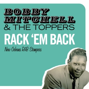 Bobby & The Toppers Mitchell - Rack 'Em Back - New Orleans R&B Stompers ryhmässä CD @ Bengans Skivbutik AB (3933123)