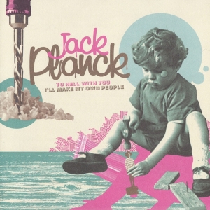 Jack Planck - To Hell With You I'll Make My Own People ryhmässä CD @ Bengans Skivbutik AB (3933166)