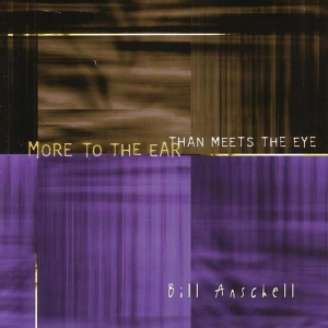 Anschell Bill - More To The Ear Than Meets The Eye ryhmässä CD @ Bengans Skivbutik AB (3933560)