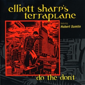 Elliott Sharp's Terraplane - Do The Don't ryhmässä CD @ Bengans Skivbutik AB (3933587)