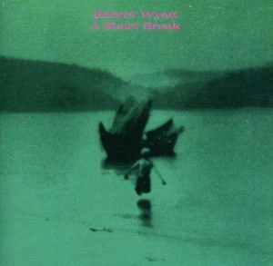 Robert Wyatt - A Short Break ryhmässä CD @ Bengans Skivbutik AB (3933945)