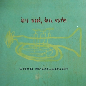 Mccullough Chad - Dark Wood Dark Water ryhmässä CD @ Bengans Skivbutik AB (3934246)