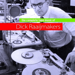 Raaijmakers Dick - Complete Tapemusic Of... ryhmässä CD @ Bengans Skivbutik AB (3934281)