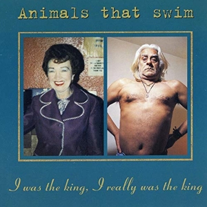 Animals That Swim - I Was The King, I Really Was The King ryhmässä CD @ Bengans Skivbutik AB (3934379)