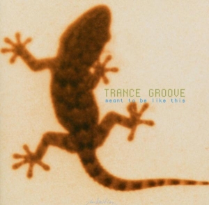 Trance Groove - Meant To Be Like This ryhmässä CD @ Bengans Skivbutik AB (3934546)