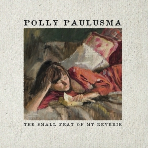 Paulusma Polly - Small Feat Of My Reverie ryhmässä CD @ Bengans Skivbutik AB (3934914)