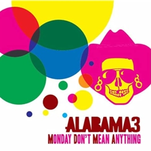 Alabama 3 - Monday Don't Mean Anything ryhmässä VINYYLI @ Bengans Skivbutik AB (3935060)