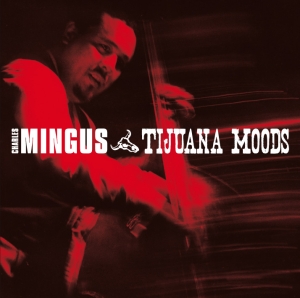 Charles Mingus - Tijuana Moods ryhmässä CD @ Bengans Skivbutik AB (3935445)