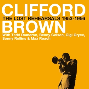 Brown Clifford - Lost Rehearsals 1953-56 ryhmässä CD @ Bengans Skivbutik AB (3935448)