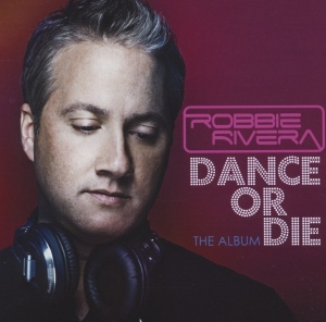 Robbie Rivera - Dance Or Die ryhmässä CD @ Bengans Skivbutik AB (3935592)