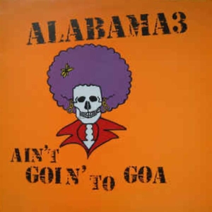 Alabama 3 - Ain't Goin' To Goa ryhmässä CD @ Bengans Skivbutik AB (3935758)