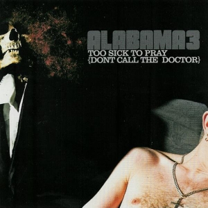 Alabama 3 - Too Sick To Pray (Dont Call The Doctor) ryhmässä CD @ Bengans Skivbutik AB (3935766)