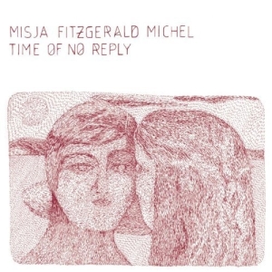 Misja Fitzgerald Michel - Time Of No Reply ryhmässä VINYYLI @ Bengans Skivbutik AB (3936677)