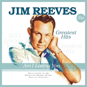 Jim Reeves - Am I Losing You - Greatest Hits ryhmässä VINYYLI @ Bengans Skivbutik AB (3936734)