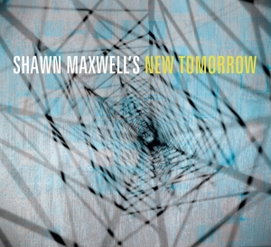 Maxwell Shawn - Shawn Maxwell's New Tomorrow ryhmässä CD @ Bengans Skivbutik AB (3936833)