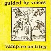 Guided By Voices - Vampire On Titus ryhmässä CD @ Bengans Skivbutik AB (3942360)