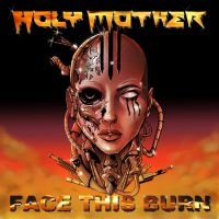 Holy Mother - Face This Burn ryhmässä CD @ Bengans Skivbutik AB (3944210)