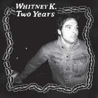 Whitney K - Two Years ryhmässä VINYYLI @ Bengans Skivbutik AB (3945589)